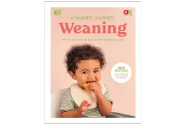 Weaning: New Edition - What to Feed, When to Feed, and How to Feed Your Baby